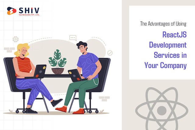 The Advantages of Using ReactJS Development Services in Your Company