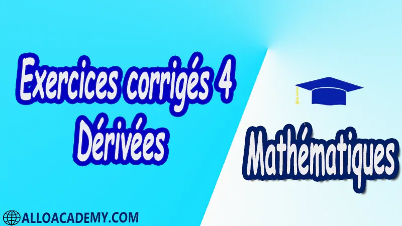 Exercices corrigés 4 Dérivées PDF Mathématiques Maths Dérivées Tableaux des dérivées Fonctions dérivables en un point Développement limité Tangente en un point Dérivées d’ordre supérieur Fonctions n fois dérivables Le théorème de Rolle accroissements finis La formule de Taylor-Laplace Cours résumés exercices corrigés devoirs corrigés Examens corrigés Contrôle corrigé travaux dirigés td