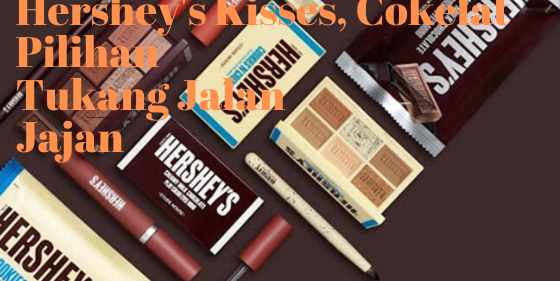 Hershey's Kisses, Cokelat Pilihan Tukang Jalan Jajan