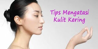 Tips Mengatasi Kulit Kering