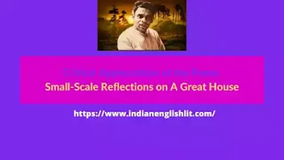 Critical Appreciation of the Poem Small-Scale Reflections on A Great House