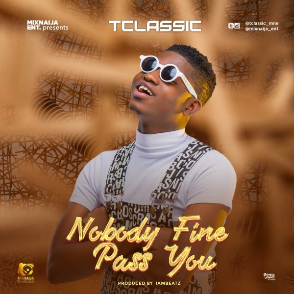 [Now Playing] T Classic - Nobody Fine Pass You