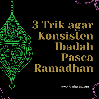 trik konsisten setelah ramadhan, doa di bulan syawal, kiat agar konsisten ibadah pasca ramadhan