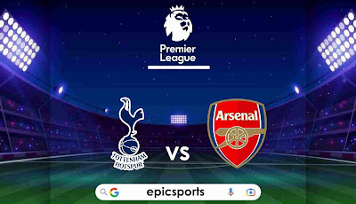 EPL ~ Tottenham vs Arsenal | Match Info, Preview & Lineup