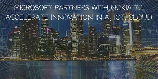 Microsoft Partners with Nokia to Accelerate Innovation in AI, IoT, Cloud