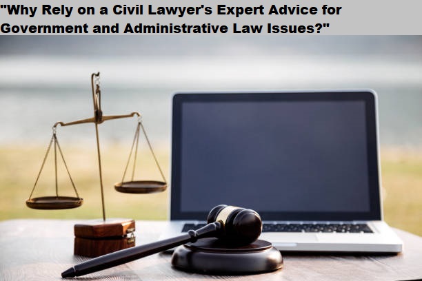 "Why Rely on a Civil Lawyer's Expert Advice for Government and Administrative Law Issues?"