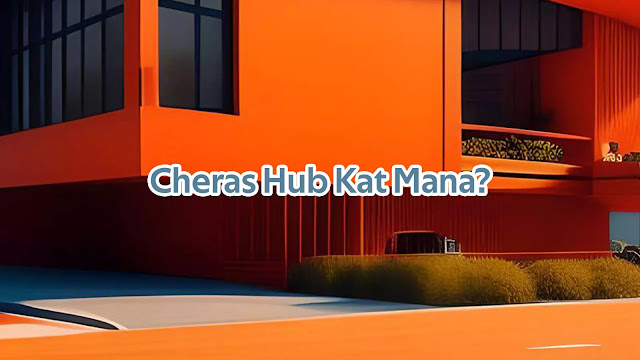 Cheras Hub Kat Mana?