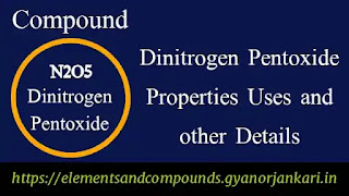 What-is-Dinitrogen-Pentoxide, Properties-of-Dinitrogen-Pentoxide, uses-of-Dinitrogen-Pentoxide, details-on-Dinitrogen-Pentoxide, Dinitrogen-Pentoxide, N2O5,