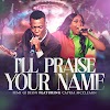 [Music + Video] I'LL PRAISE YOUR NAME - Femi Gideon feat. Capria McClearn