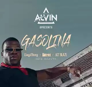 Dj Alvin - Gasolina (Feat. Laylizzy, Hernâni & Hot Blaze) ( 2019 )