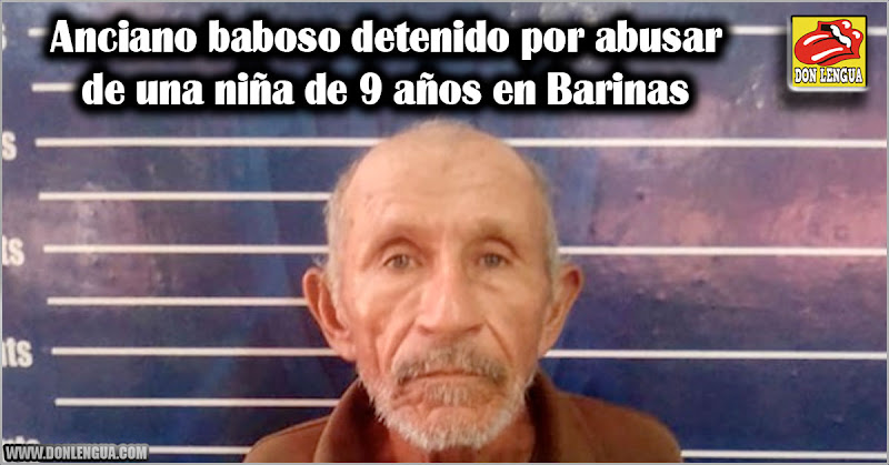 Anciano baboso detenido por abusar de una niña de 9 años en Barinas