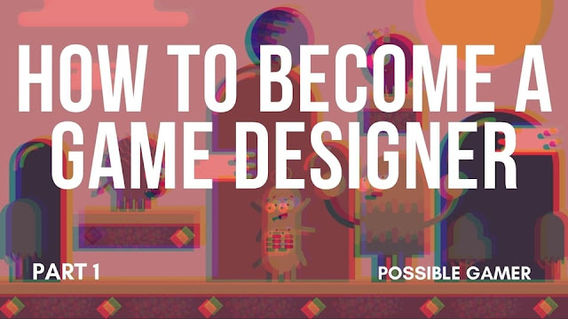 How to Become a Game Designer part 1