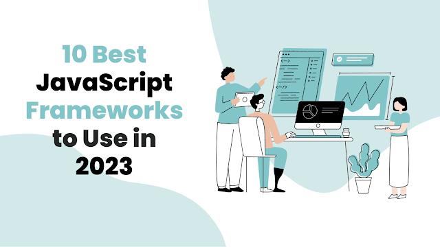 10 Best JavaScript Frameworks to Use in 2023