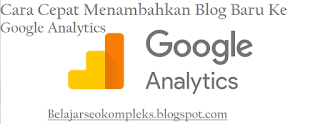 Cara Cepat Menambahkan Blog Baru Ke Google Analytic