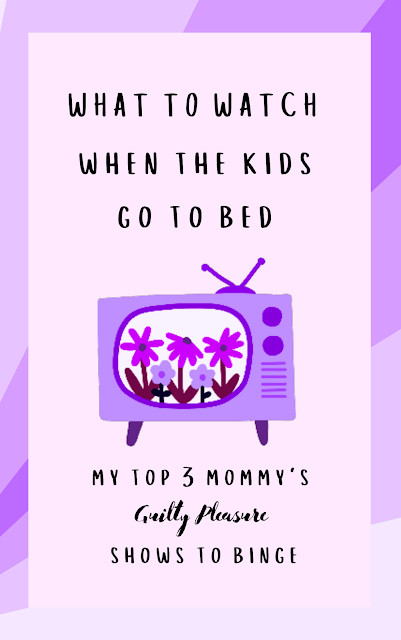 cover: what to watch when the kids go to bed. My top 3 mommy guilty pleasure shows to binge