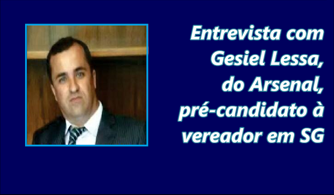 Gesiel Lessa, do Arsenal, pré-candidato à vereador em SG concede entrevista ao blog APRJ