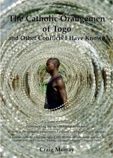 book cover of The Catholic Orangemen of Togo and Other Conflicts I Have Known by Craig Murray