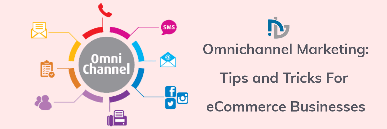 How to Manage Omnichannel Marketing For Your Ecommerce Business