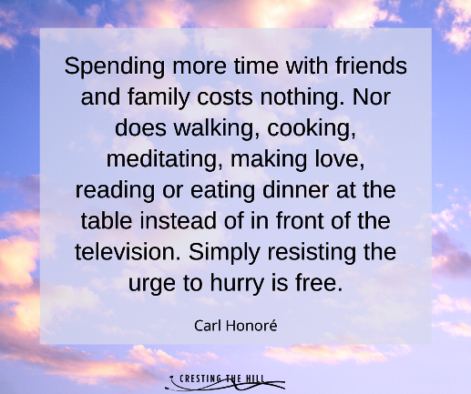 Spending more time with friends and family costs nothing. Carl Honore quote