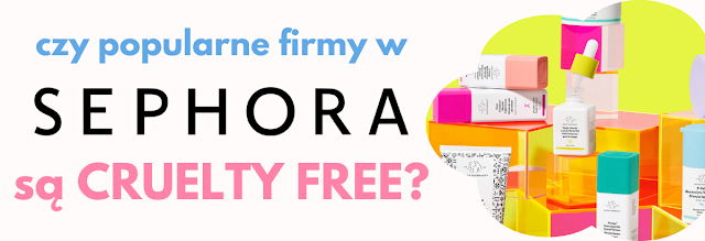 FIRMY CRUELTY FREE W SEPHORA / LISTA 2025