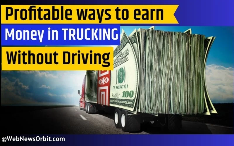 Profitable ways to earn Money in Trucking Without Driving 1 - Web News Orbit