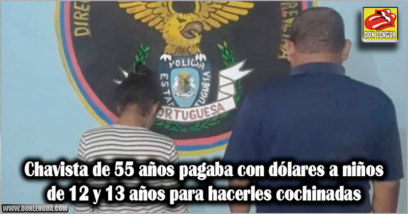 Chavista de 55 años pagaba con dólares a niños de 12 y 13 años para hacerles cochinadas