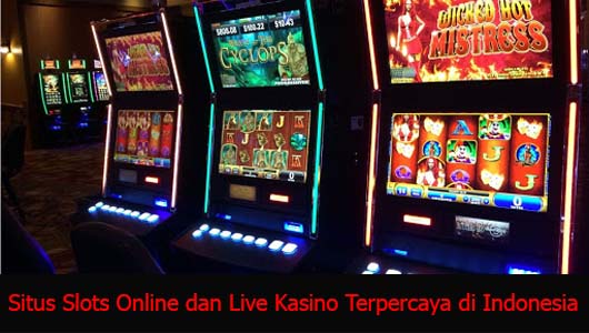 Situs Slots Online dan Live Kasino Terpercaya di Indonesia