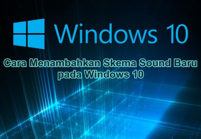 Cara Menambahkan Skema Sound Baru pada Windows 10