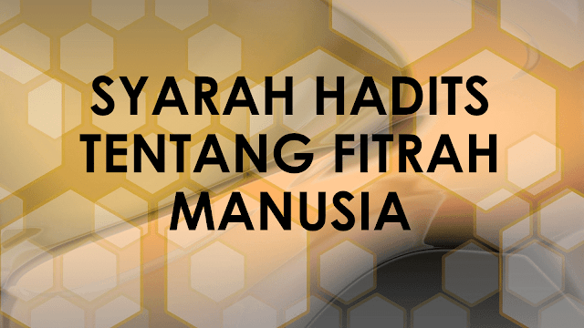 Syarah Hadits Fitrah Manusia Dalam Islam