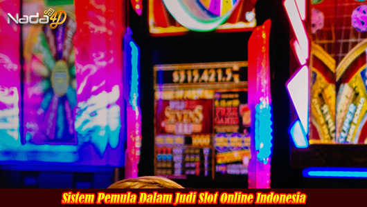 Sistem Pemula Dalam Judi Slot Online Indonesia
