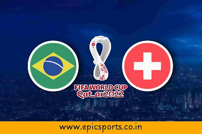 World Cup ~ Brazil vs Switzerland | Match Info, Preview & Lineup