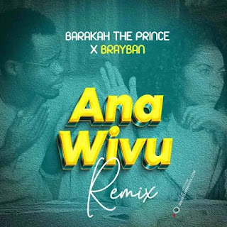 AUDIO | Barakah The Prince X Brayban – Ana Wivu Remix (Mp3 Download)