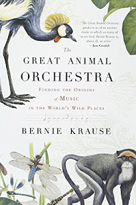 The Great Animal Orchestra: Finding the Origins of Music in the World's Wild Places