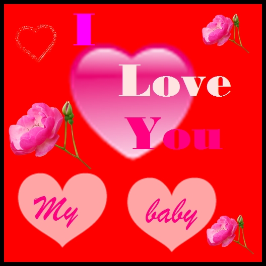 I Love you my baby