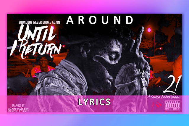 Around Song Lyrics By YoungBoy Never Broke Again