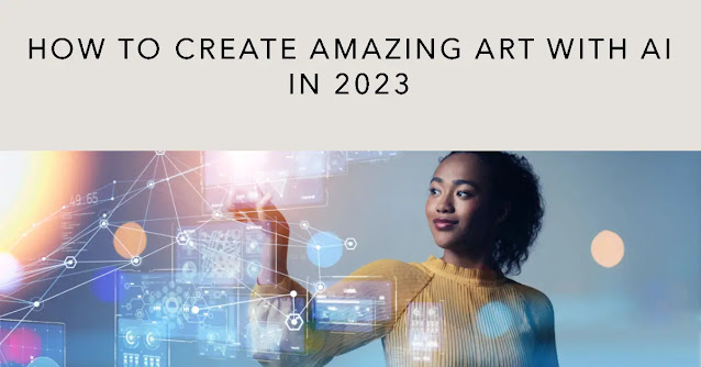 How to Create Amazing Art with AI in 2023