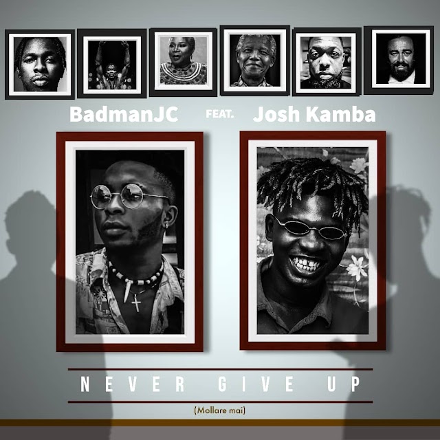 MUSIC: BadmanJC ft Josh kamba - Never give up