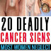 20 Deadly Cancer Signs Most Women Neglect 