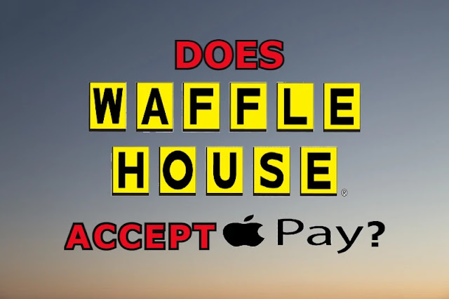 Does Waffle House Accept Apple Pay?
