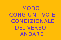 MODO CONGIUNTIVO E CONDIZIONALE DEL VERBO ANDARE