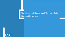 The History of Background The rise of the National Movement