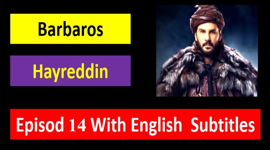 Barbaros Hayreddin Episode 14  English Subtitles Season,Barbaros Hayreddin,Barbaros Hayreddin Episode 14 With English Subtitles,Barbaros Hayreddin Episode 14 in English Subtitles,