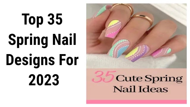 Top 35 Spring Nail Designs For 2023