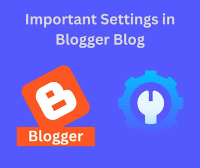 what are the important settings in a Blogger blog