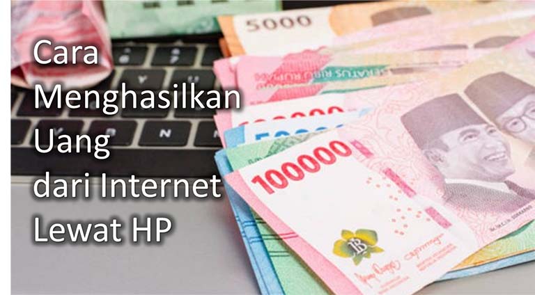 cara menghasilkan uang dari internet lewat hp