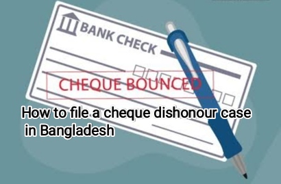 A Guide to Cheque Dishonour Case in Bangladesh: Section 138 of the Negotiable Instruments Act, 1881