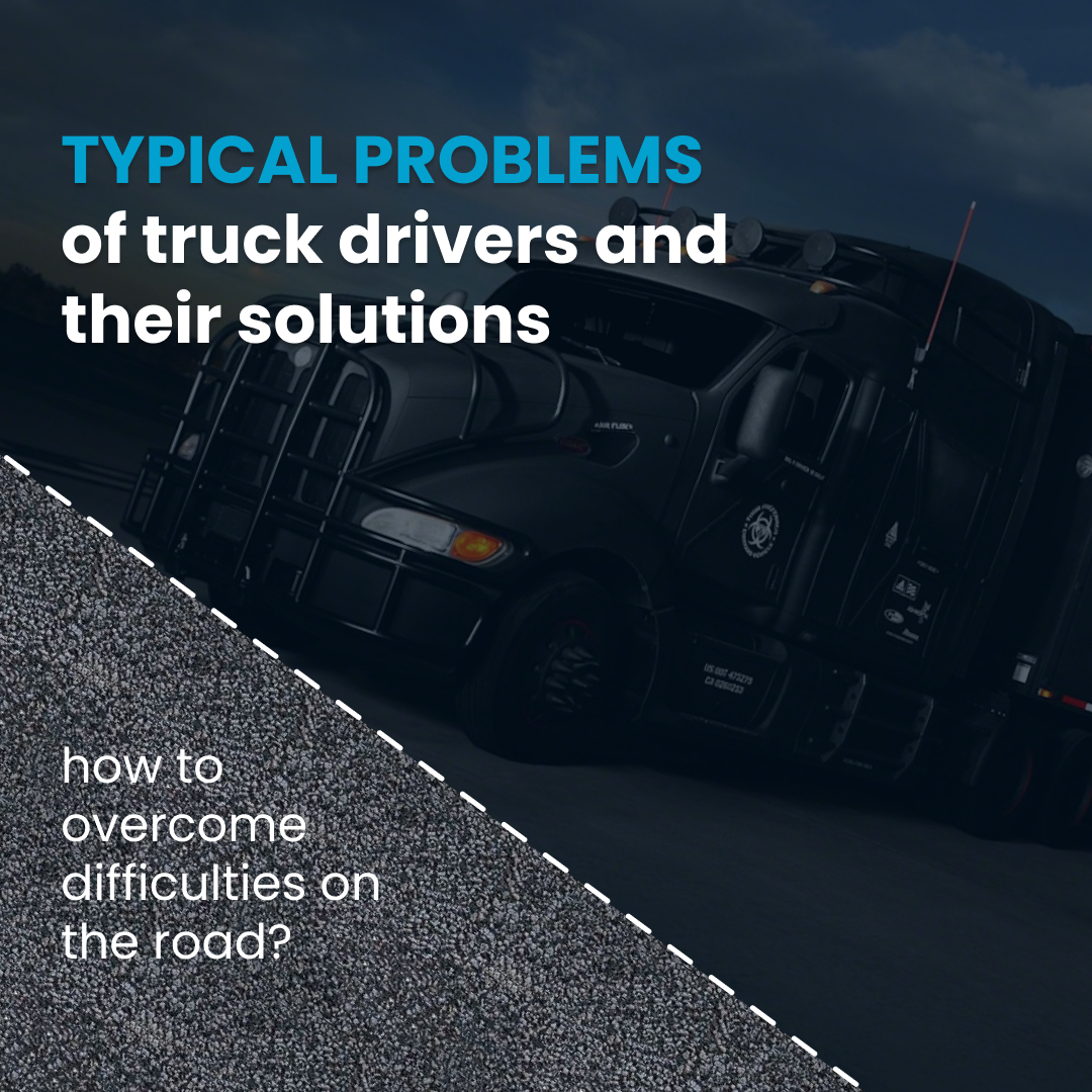 Typical problems of truck drivers and their solutions: how to overcome difficulties on the road?