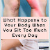 What Happens to Your Body When You Sit Too Much Every Day