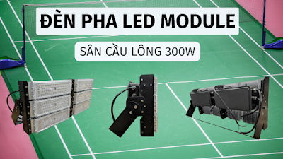 Đèn pha LED module sân cầu lông 300w ngang