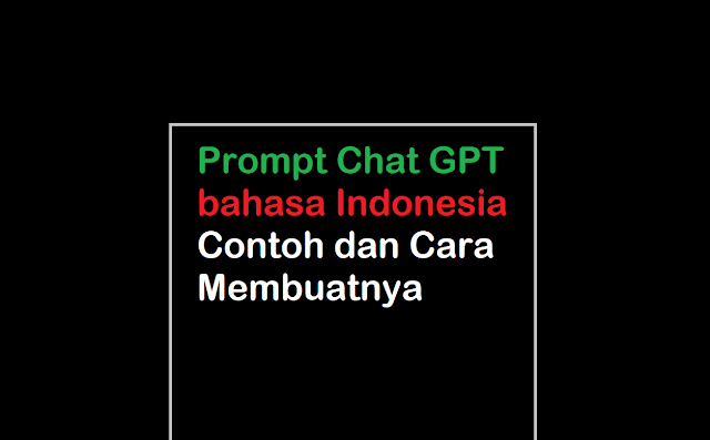 10 Prompt Chat GPT Indonesia Contoh dan Cara Membuatnya